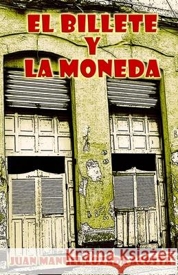 El billete y la moneda Juan Manuel Lozada Acosta 9781984370532 Createspace Independent Publishing Platform