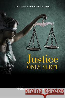 Justice Only Slept: A Prof. Will Hampton Novel William A. Edwards 9781984374943