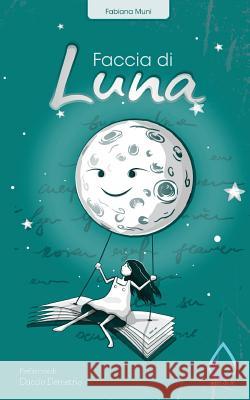 Faccia di Luna Muni, Fabiana 9781984376107 Createspace Independent Publishing Platform