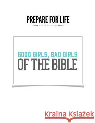 Good Girls, Bad Girls of the Bible Kathy Phillips 9781984376749