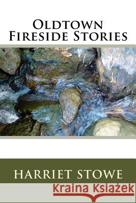 Oldtown Fireside Stories Harriet Beecher Stowe 9781984376824