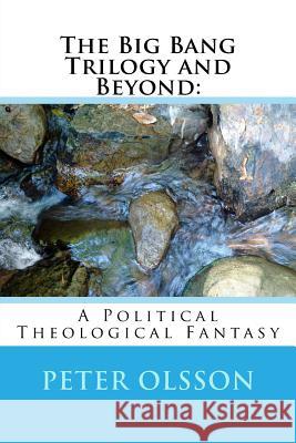 The Big Bang Trilogy and Beyond: : A Political Theological Fantasy Olsson, Peter 9781984376855