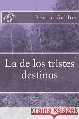 La de los tristes destinos Galdos, Benito Perez 9781984377142 Createspace Independent Publishing Platform