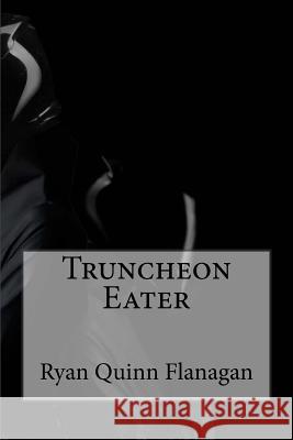 Truncheon Eater Ryan Quinn Flanagan 9781984377739