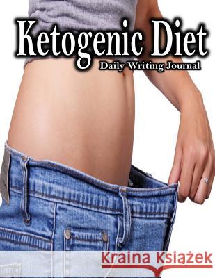 Ketogenic Diet Daily Writing Journal 9781984379887 Createspace Independent Publishing Platform