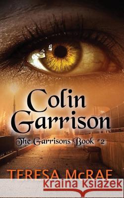 Colin Garrison: The Garrisons Book 2 Teresa M. McRae 9781984381330 Createspace Independent Publishing Platform