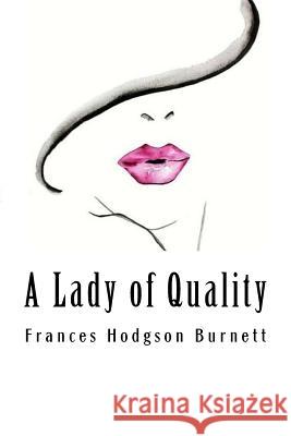 A Lady of Quality Frances Hodgso 9781984382856 Createspace Independent Publishing Platform