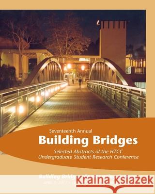 Building Bridges, 2017: Selected Abstracts of the Honors Transfer Council of California Research Conference, April 1, 2017 Susan Reese Tim Adell 9781984382955