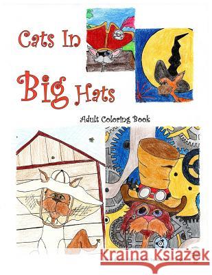 Cats in Big Hats: An Adult Coloring Book Michael D. Turner Michael D. Turner 9781984386632 Createspace Independent Publishing Platform