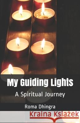 My Guiding Lights: A Spiritual Journey Roma Dhingra 9781984386908