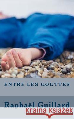 entre les gouttes Raphael, Guillard 9781984387554 Createspace Independent Publishing Platform