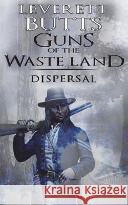 Guns of the Waste Land: Dispersal Leverett Butts 9781984391339