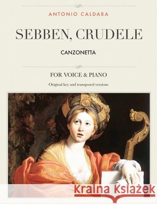 Sebben, crudele: Canzonetta, For Medium, High and Low Voices Caldara, Antonio 9781984391766