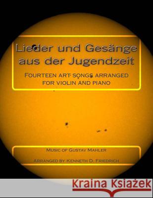 Lieder und Gesange aus der Jugendzeit: Fourteen art songs arranged for violin and piano Friedrich, Kenneth D. 9781984392060 Createspace Independent Publishing Platform