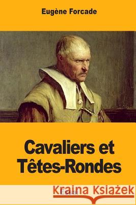 Cavaliers et Têtes-Rondes Forcade, Eugene 9781984395948 Createspace Independent Publishing Platform