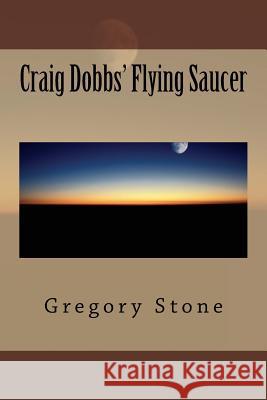 Craig Dobbs' Flying Saucer Gregory Stone 9781984396808