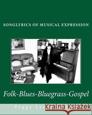 Songlyrics of Musical Expression: Folk-Blues-Bluegrass-Gospel Peggy Leyva Conley 9781984397041 Createspace Independent Publishing Platform