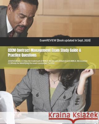 CCCM Contract Management Exam Study Guide & Practice Questions 2018/19 Edition Examreview 9781984398376