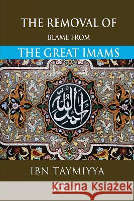 The Removal of Blame from the Great Imams Taqi Ad Din Ib 9781984399458 Createspace Independent Publishing Platform