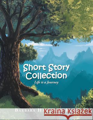 Short Story Collection: Life Is a Journey Barbara Hartmann King 9781984500427