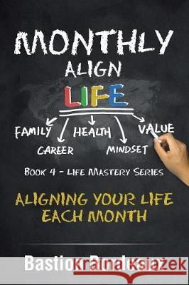 Monthly Align Life: Aligning Your Life Each Month Bastion Bordeaux 9781984500809