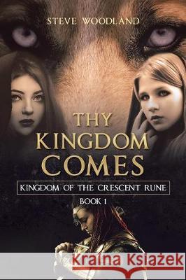 Thy Kingdom Comes: Kingdom of the Crescent Rune Steve Woodland 9781984501134 Xlibris Au