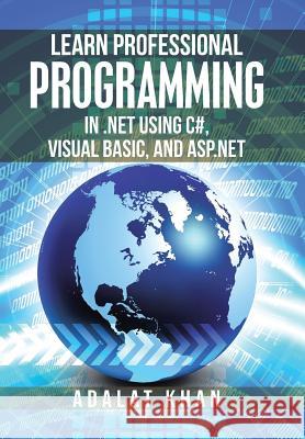 Learn Professional Programming in .Net Using C#, Visual Basic, and Asp.Net Adalat Khan 9781984501530 Xlibris Au