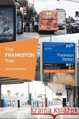 The Frankston Train Jeremy Wohlers 9781984503435 Xlibris Au