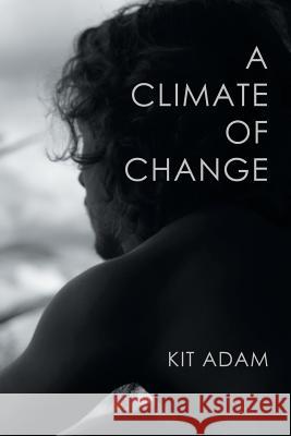 A Climate Of Change Kit Adam 9781984504111 Xlibris Au