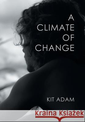 A Climate Of Change Kit Adam 9781984504128 Xlibris Au