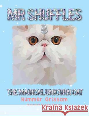 Mr Shuffles: The Magical Unicorn Cat Hummer Grissom, Sally Simpson 9781984504234