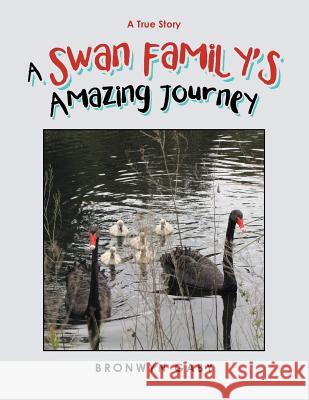 A Swan Family's Amazing Journey: A True Story Bronwyn Gaby 9781984504265