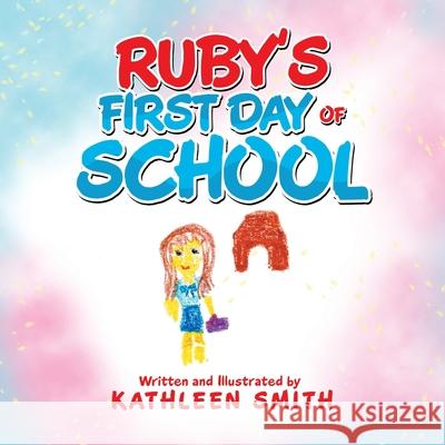 Ruby's First Day of School Kathleen Smith 9781984504654