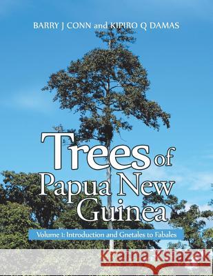 Trees of Papua New Guinea: Volume 1: Introduction and Gnetales to Fabales Barry J. Conn Kipiro Q. Damas 9781984505071