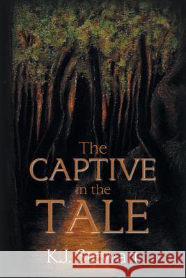 The Captive in the Tale K. J. Stewart 9781984505194 Xlibris Au