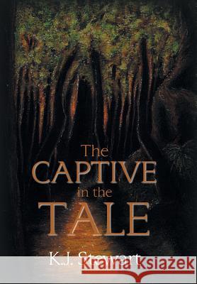 The Captive in the Tale K. J. Stewart 9781984505200 Xlibris Au