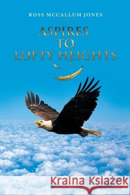 Aspires to Lofty Heights Ross McCallum Jones 9781984505583