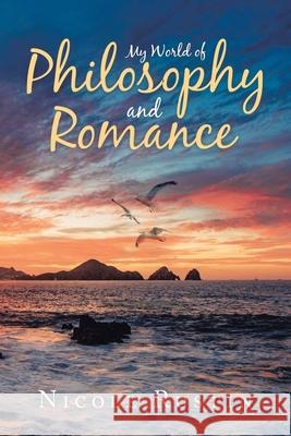 My World of Philosophy and Romance Nicole Rustin 9781984506009