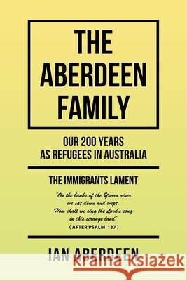 The Aberdeen Family: Our 200 Years as Refugees in Australia Ian Aberdeen 9781984506870
