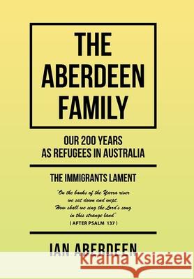 The Aberdeen Family: Our 200 Years as Refugees in Australia Ian Aberdeen 9781984506887