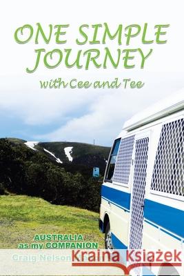 One Simple Journey with Cee and Tee: Australia as My Companion Craig Nelson Mahon 9781984507150 Xlibris Au