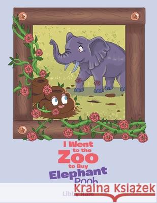 I Went to the Zoo to Buy Elephant Pooh Libby Ham 9781984507419