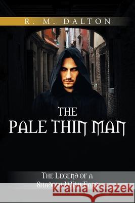 The Pale Thin Man: The Legend of a Shadow with Ears R M Dalton 9781984507471 Xlibris Au