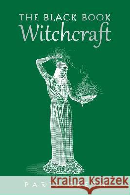 The Black Book Witchcraft Paris Green 9781984508256 Xlibris Au