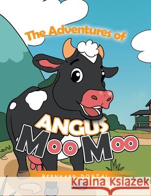 The Adventures of Angus Moo Moo Bernhard Dostal 9781984508706