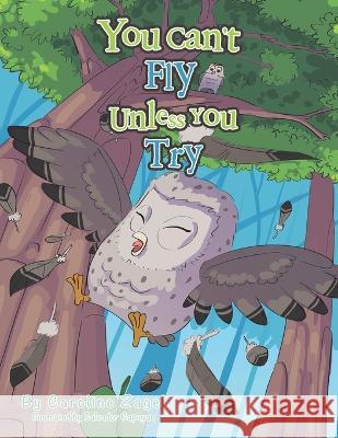 You Can't Fly Unless You Try Caroline Zagel Salvador Capuyan  9781984508836 Xlibris Au