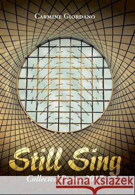 Still Sing: Collected Poems 2017 Carmine Giordano 9781984510259