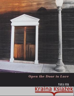 Open the Door to Love Paola Roa 9781984511058 Xlibris Us