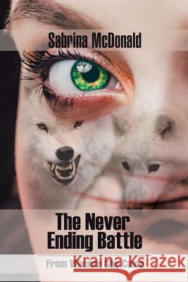 The Never Ending Battle: From Whence She Came Sabrina McDonald 9781984511379 Xlibris Us