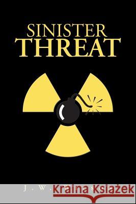 Sinister Threat J. W. Wilson 9781984512789 Xlibris Us